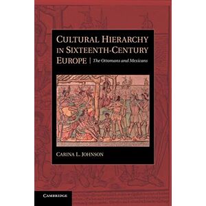 Johnson, Carina L. Cultural Hierarchy in Sixteenth-Century Europe: The Ottomans And Mexicans Johnson, Carina L. Cultural Hierarchy in Sixteenth-Century Europe: The Ottomans And Mexicans