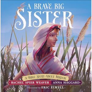 Rachel Spier Weaver Brave Big Sister, A: A Bible Story about Miriam (Called and Courageous Girls) Rachel Spier Weaver Brave Big Sister, A: A Bible Story about Miriam (Called and Courageous Girls)