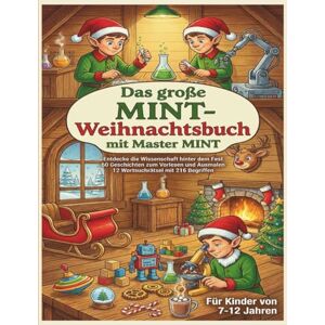 Lucas, Gero Das große MINT-Weihnachtsbuch mit Master MINT: Entdecke die Wissenschaft hinter dem Fest – 60 Geschichten zum Vorlesen und Ausmalen Lucas, Gero Das große MINT-Weihnachtsbuch mit Master MINT: Entdecke die Wissenschaft hinter dem Fest – 60 Geschichten zum Vorlesen und Ausmalen