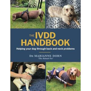 Dorn, Dr Marianne The IVDD Handbook: Helping your dog through back and neck problems Dorn, Dr Marianne The IVDD Handbook: Helping your dog through back and neck problems