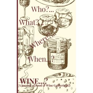 Albert, Gayle Who?..., What?..., Where?..., When?..., WINE?...; A Journal of Food & Wine Gatherings! A hostess book for meals and memories!: A perfect hostess ... 9" size with 100 custom quality pages inside. Albert, Gayle Who?..., What?..., Where?..., When?..., WINE?...; A Journal of Food & Wine Gatherings! A hostess book for meals and memories!: A perfect hostess ... 9" size with 100 custom quality pages inside.