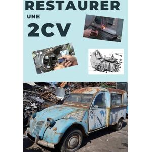 ART DE LA RÉNOVATION Restaurer une 2CV: Ce guide révèle les secrets d'une restauration réussie. ART DE LA RÉNOVATION Restaurer une 2CV: Ce guide révèle les secrets d'une restauration réussie.