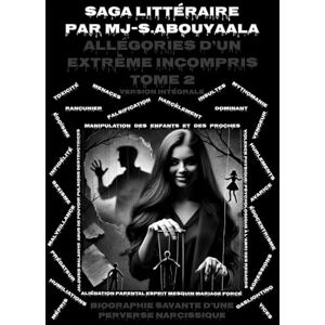 S.Abouyaala, Mr MJ Allégories D’un Extrême Incompris Tome 2 Version Intemporelle Intégrale: Biographie Savante D’une Perverse Narcissique S.Abouyaala, Mr MJ Allégories D’un Extrême Incompris Tome 2 Version Intemporelle Intégrale: Biographie Savante D’une Perverse Narcissique