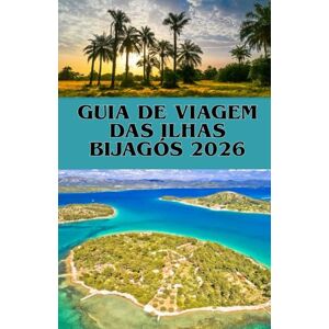 COMPASS, WILL GUIA DE VIAGEM DAS ILHAS BIJAGÓS 2026: Explore o paraíso escondido de África de natureza e cultural COMPASS, WILL GUIA DE VIAGEM DAS ILHAS BIJAGÓS 2026: Explore o paraíso escondido de África de natureza e cultural