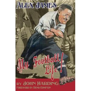 John Harding Alex James: A Football Life: My Football Life! John Harding Alex James: A Football Life: My Football Life!