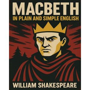 Shakespeare, William Macbeth In Plain and Simple English: A Modern Translation and the Original Version (Bookcaps) Shakespeare, William Macbeth In Plain and Simple English: A Modern Translation and the Original Version (Bookcaps)