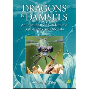 Adrian Riley Dragons and Damsels: An identification guide to the British and Irish Odonata Adrian Riley Dragons and Damsels: An identification guide to the British and Irish Odonata