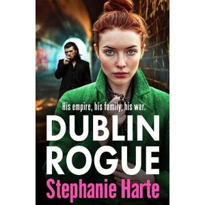 Harte, Stephanie Dublin Rogue: A gripping NEW gangland crime thriller packed with action, family drama and betrayal (The O'Connors, 1) Harte, Stephanie Dublin Rogue: A gripping NEW gangland crime thriller packed with action, family drama and betrayal (The O'Connors, 1)
