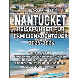 Wiebe, Veldkamp Nantucket Reiseführer für Familienabenteuer 2025-2026 Wiebe, Veldkamp Nantucket Reiseführer für Familienabenteuer 2025-2026
