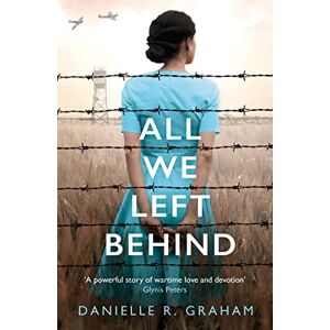 Graham, Danielle R. All We Left Behind: A heartbreaking and gripping historical novel Graham, Danielle R. All We Left Behind: A heartbreaking and gripping historical novel