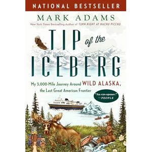 Adams, Mark Tip of the Iceberg: My 3,000-Mile Journey Around Wild Alaska, the Last Great American Frontier Adams, Mark Tip of the Iceberg: My 3,000-Mile Journey Around Wild Alaska, the Last Great American Frontier