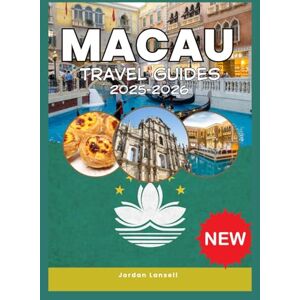Lansell, Jordan MACAU TRAVEL GUIDES 2025-2026 Lansell, Jordan MACAU TRAVEL GUIDES 2025-2026