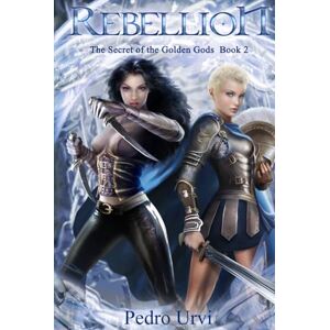 Urvi, Pedro Rebellion: (The Secret of the Golden Gods, Book 2) (Prequel to The Ilenian Enigma) Urvi, Pedro Rebellion: (The Secret of the Golden Gods, Book 2) (Prequel to The Ilenian Enigma)