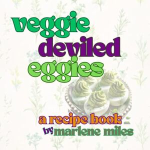 Miles, Marlene veggie deviled eggies: a recipe book (Recipes: Deviled Eggs) Miles, Marlene veggie deviled eggies: a recipe book (Recipes: Deviled Eggs)