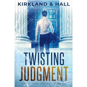 Kirkland, Peter Twisting Judgment: 6 (Small Town Lawyer) Kirkland, Peter Twisting Judgment: 6 (Small Town Lawyer)