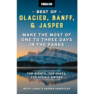Hempstead, Andrew Moon Best of Glacier, Banff & Jasper (Second Edition): Make the Most of One to Three Days in the Parks (Travel Guide) Hempstead, Andrew Moon Best of Glacier, Banff & Jasper (Second Edition): Make the Most of One to Three Days in the Parks (Travel Guide)