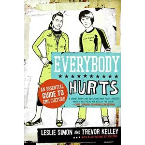 Kelley, Trevor Everybody Hurts: An Essential Guide to Emo Culture Kelley, Trevor Everybody Hurts: An Essential Guide to Emo Culture