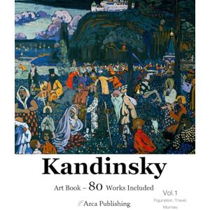 Publishing, Arca Kandinsky Art Book: Vol.1 Figuration, Travel, Murnau (Arca Publishing Art Books) Publishing, Arca Kandinsky Art Book: Vol.1 Figuration, Travel, Murnau (Arca Publishing Art Books)
