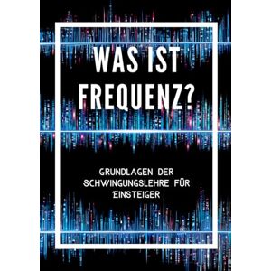 Sim, Dala Was ist Frequenz? Grundlagen für Einsteiger: Frequenzen, lernen, Energie, Wissenschaft für Anfänger, Sachbuch, Schöpfung, Positive Energie, Manifestieren, Jugendliche ab 12 Jahren Sim, Dala Was ist Frequenz? Grundlagen für Einsteiger: Frequenzen, lernen, Energie, Wissenschaft für Anfänger, Sachbuch, Schöpfung, Positive Energie, Manifestieren, Jugendliche ab 12 Jahren