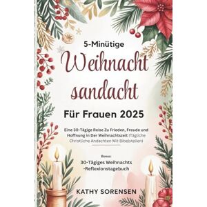 Sorensen, Kathy 5-Minütige Weihnachtsandacht Für Frauen 2025: Eine 30-Tägige Reise Zu Frieden, Freude und Hoffnung in Der Weihnachtszeit (Tägliche Christliche Andachten Mit Bibelstellen) Sorensen, Kathy 5-Minütige Weihnachtsandacht Für Frauen 2025: Eine 30-Tägige Reise Zu Frieden, Freude und Hoffnung in Der Weihnachtszeit (Tägliche Christliche Andachten Mit Bibelstellen)