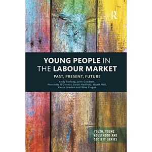 Furlong, Andy Young People in the Labour Market: Past, Present, Future (Youth, Young Adulthood and Society) Furlong, Andy Young People in the Labour Market: Past, Present, Future (Youth, Young Adulthood and Society)