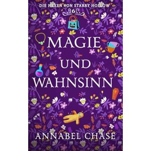 Chase, Annabel Magie und Wahnsinn (Die Hexen von Starry Hollow) Chase, Annabel Magie und Wahnsinn (Die Hexen von Starry Hollow)