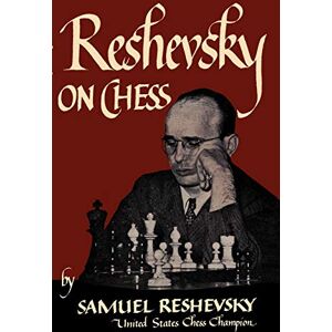 Reshevsky, Samuel Reshevsky on Chess Reshevsky, Samuel Reshevsky on Chess
