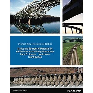 Onouye, Barry Statics and Strength of Materials for Architecture and Building Construction: Pearson New International Edition Onouye, Barry Statics and Strength of Materials for Architecture and Building Construction: Pearson New International Edition