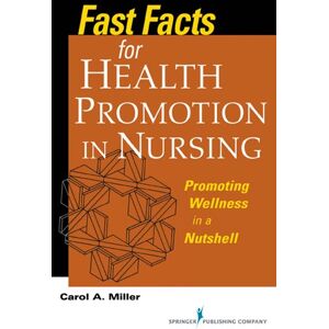 Springer Publishing Company Fast Facts for Health Promotion in Nursing: Promoting Wellness in a Nutshell Springer Publishing Company Fast Facts for Health Promotion in Nursing: Promoting Wellness in a Nutshell
