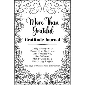 Deam, Bella More Than Grateful Gratitude Journal: Daily Diary with Prompts, Quotes, Affirmations, Self-Care, Mindfulness & Coloring Pages – Undated 100 Day Guided Notebook Gift for Women & Teen Girls (Hardback) Deam, Bella More Than Grateful Gratitude Journal: Daily Diary with Prompts, Quotes, Affirmations, Self-Care, Mindfulness & Coloring Pages – Undated 100 Day Guided Notebook Gift for Women & Teen Girls (Hardback)