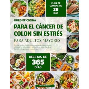 BELLAROSA, MATEO LIBRO DE COCINA PARA EL CÁNCER DE COLON SIN ESTRÉS PARA ADULTOS MAYORES: Recetas Contra El Cáncer Para Apoyar La Recuperación, Estimular La Inmunidad ... Digestiva Durante Y Después Del Tratamiento BELLAROSA, MATEO LIBRO DE COCINA PARA EL CÁNCER DE COLON SIN ESTRÉS PARA ADULTOS MAYORES: Recetas Contra El Cáncer Para Apoyar La Recuperación, Estimular La Inmunidad ... Digestiva Durante Y Después Del Tratamiento