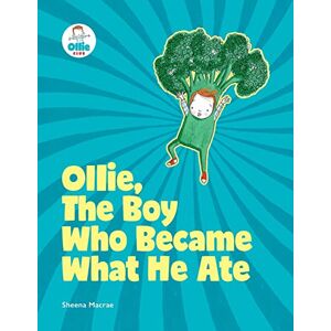 Macrae, Sheena Ollie, The Boy Who Became What He Ate: Ollie Storybook: 1 Macrae, Sheena Ollie, The Boy Who Became What He Ate: Ollie Storybook: 1
