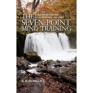 Wallace, B. Alan The Seven-Point Mind Training: A Tibetan Method for Cultivating Mind and Heart Wallace, B. Alan The Seven-Point Mind Training: A Tibetan Method for Cultivating Mind and Heart