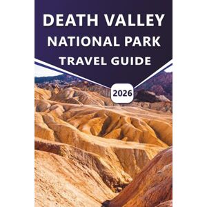 Grier, Wilma B. DEATH VALLEY NATIONAL PARK TRAVEL GUIDE 2026: Essential Travel Tips, Must-See Attractions, Hiking Trails, and Practical Advice for Exploring One of America’s Most Iconic National Parks Grier, Wilma B. DEATH VALLEY NATIONAL PARK TRAVEL GUIDE 2026: Essential Travel Tips, Must-See Attractions, Hiking Trails, and Practical Advice for Exploring One of America’s Most Iconic National Parks