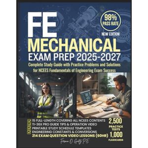 Goetz P.E., Fermin O. FE MECHANICAL EXAM PREP 2025-2027: Complete Study Guide with Practice Problems and Solutions for NCEES Fundamentals of Engineering Exam Success Goetz P.E., Fermin O. FE MECHANICAL EXAM PREP 2025-2027: Complete Study Guide with Practice Problems and Solutions for NCEES Fundamentals of Engineering Exam Success