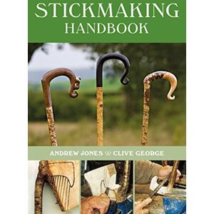 Andrew Jones & Clive George Stickmaking Handbook: Second Edition Andrew Jones & Clive George Stickmaking Handbook: Second Edition
