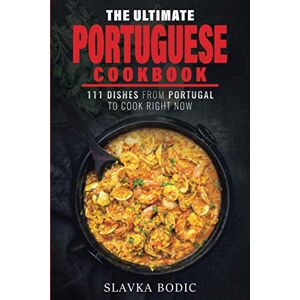Bodic, Slavka The Ultimate Portuguese Cookbook: 111 Dishes From Portugal To Cook Right Now: 13 (World Cuisines) Bodic, Slavka The Ultimate Portuguese Cookbook: 111 Dishes From Portugal To Cook Right Now: 13 (World Cuisines)