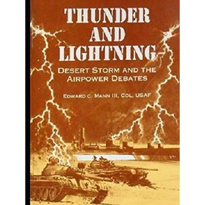 Air University Press Thunder and Lightning: Desert Storm and the Airpower Debates Air University Press Thunder and Lightning: Desert Storm and the Airpower Debates