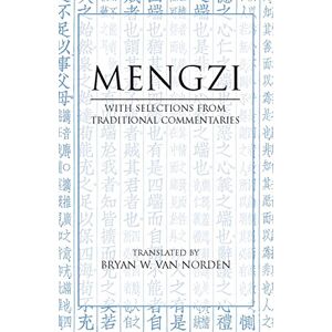 Mengzi : With Selections from Traditional Commentaries (Hackett Classics) Mengzi : With Selections from Traditional Commentaries (Hackett Classics)