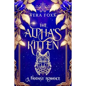 Foxx, Vera The Alpha's Kitten: A CEO Werewolf Romance (Under the Moon Series) Foxx, Vera The Alpha's Kitten: A CEO Werewolf Romance (Under the Moon Series)