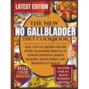 Martin, George The New No Gallbladder Diet Cookbook: Easy, Low-Fat Recipes for Life After Gallbladder Removal to Support Digestion, Relieve Bloating, Boost Energy, and Promote Gut Health Martin, George The New No Gallbladder Diet Cookbook: Easy, Low-Fat Recipes for Life After Gallbladder Removal to Support Digestion, Relieve Bloating, Boost Energy, and Promote Gut Health