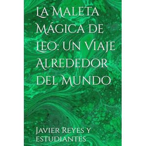 Reyes, Javier La Maleta Mágica de Leo: Un Viaje Alrededor del Mundo Reyes, Javier La Maleta Mágica de Leo: Un Viaje Alrededor del Mundo