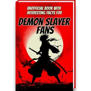 Luprion Book of Interesting Facts for Demon Slayer Fans: Demon Slayer Book with more than 250 Mind-Blowing Facts and Trivia about the Demon Slayer Manga, ... Figures (Mind-Blowing Trivia and Facts) Luprion Book of Interesting Facts for Demon Slayer Fans: Demon Slayer Book with more than 250 Mind-Blowing Facts and Trivia about the Demon Slayer Manga, ... Figures (Mind-Blowing Trivia and Facts)