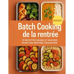 batchcooking, mme laeti Batch cooking de la rentrée : 70 recettes saines et rapides pour une rentrée organisée: Planifiez vos repas en avance, gagnez du temps au quotidien et cuisinez maison sans stress batchcooking, mme laeti Batch cooking de la rentrée : 70 recettes saines et rapides pour une rentrée organisée: Planifiez vos repas en avance, gagnez du temps au quotidien et cuisinez maison sans stress