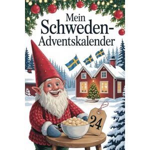 Erdmann, Therese Mein Schweden Adventskalender: 24 hyggelige Tage mit schwedischen Traditionen, Rezepten & Wintermomenten – Weihnachten im skandinavischen Stil Erdmann, Therese Mein Schweden Adventskalender: 24 hyggelige Tage mit schwedischen Traditionen, Rezepten & Wintermomenten – Weihnachten im skandinavischen Stil