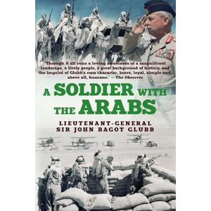 Glubb, John A Soldier with the Arabs: 3 (The Life of Glubb Pasha) Glubb, John A Soldier with the Arabs: 3 (The Life of Glubb Pasha)