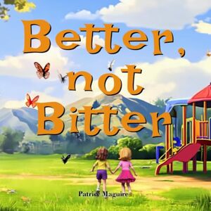 Maguire, Patrice Better, not Bitter Maguire, Patrice Better, not Bitter