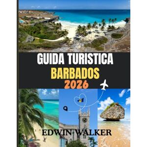 Walker, Edwin GUIDA TURISTICA BARBADOS 2026: Alla scoperta di Barbados: consigli da esperti su spiagge, cultura, cucina e vita sull'isola. Walker, Edwin GUIDA TURISTICA BARBADOS 2026: Alla scoperta di Barbados: consigli da esperti su spiagge, cultura, cucina e vita sull'isola.