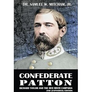 MITCHAM Jr., SAMUEL W. Confederate Patton: Richard Taylor And The Red River Campaign MITCHAM Jr., SAMUEL W. Confederate Patton: Richard Taylor And The Red River Campaign