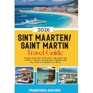 AACHEN, FRANZISKA Sint Maarten/ Saint Martin Travel Guide: Explore both sides of Paradise with insider tips on the 37 Beaches, Restaurants, Nightlife, and Day Trips to Anguilla & St. Barts. AACHEN, FRANZISKA Sint Maarten/ Saint Martin Travel Guide: Explore both sides of Paradise with insider tips on the 37 Beaches, Restaurants, Nightlife, and Day Trips to Anguilla & St. Barts.